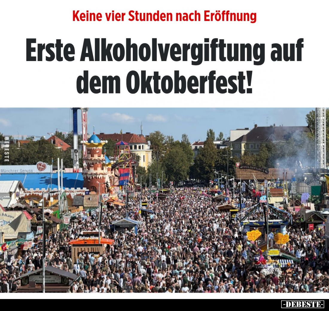 Keine vier Stunden nach Eröffnung.
Erste Alkoholvergiftung auf diem Oktoberfest!