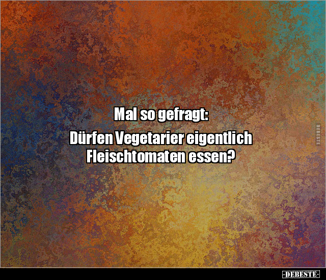 Mal so gefragt: Dürfen Vegetarier eigentlich.. - Lustige Bilder | DEBESTE.de
