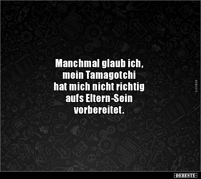 Manchmal glaub ich, mein Tamagotchi hat mich nicht.. - Lustige Bilder | DEBESTE.de