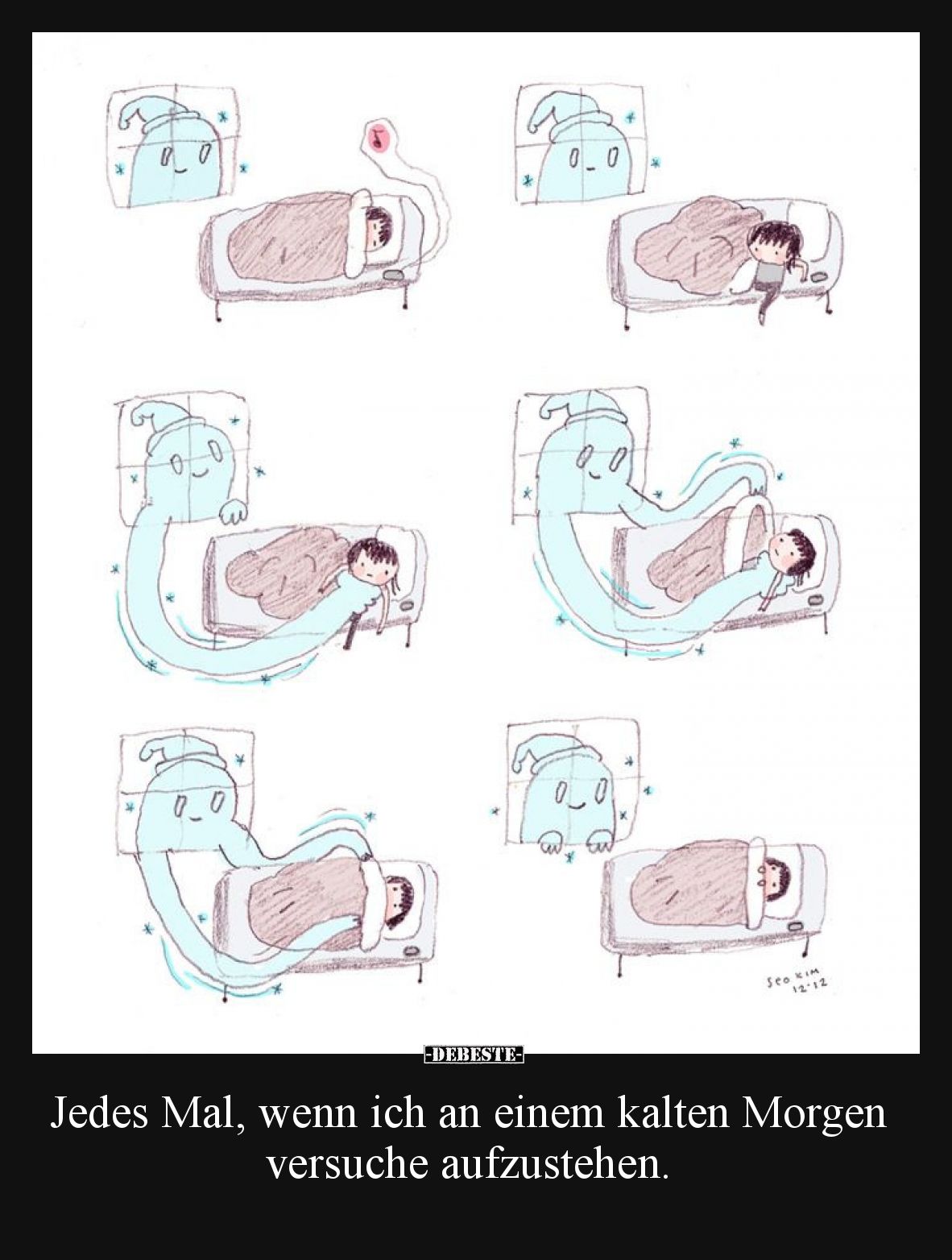 Jedes Mal, wenn ich an einem kalten Morgen versuche aufzustehen.