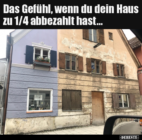 Das Gefühl, wenn du dein Haus zu 1/4 abbezahlt hast... - Lustige Bilder | DEBESTE.de