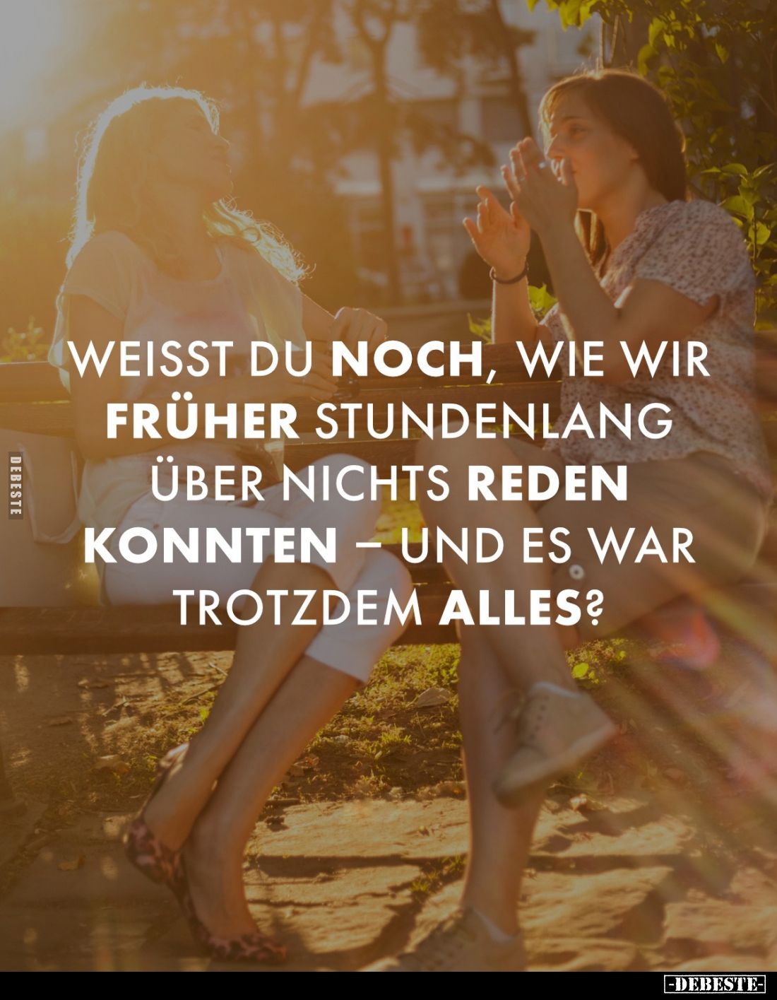 Weisst du noch, wie wir früher stundenlang über nichts reden konnten – und es war trotzdem alles?