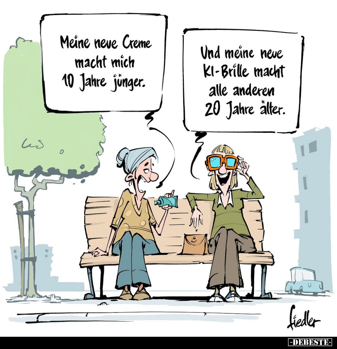 Meine neue Creme macht mich 10 Jahre jünger.
Und meine neue KI-Brille macht alle anderen 20 Jahre älter.