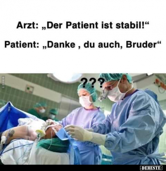 Arzt: "Der Patient ist stabil!".. - Lustige Bilder | DEBESTE.de