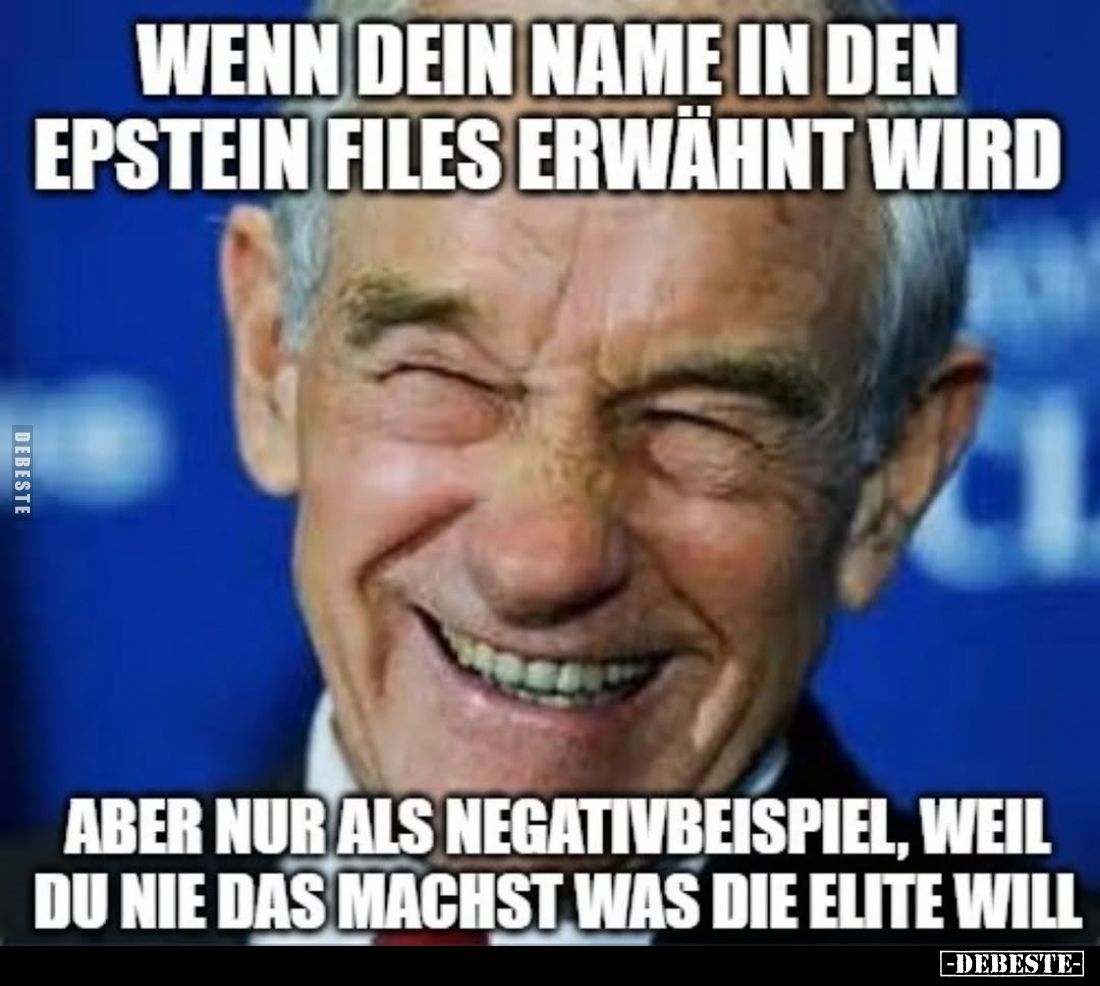 Wenn dein Name in den Epstein Files erwähnt wird,
aber nur als Negativbeispiel, weil du nie das machst was die Elite will.