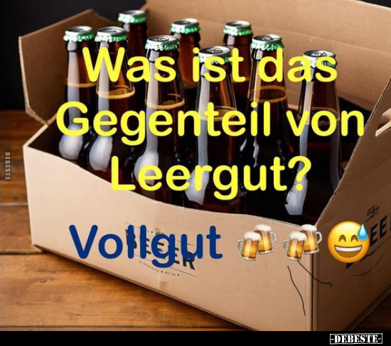Was ist das Gegenteil von Leergut?.. - Lustige Bilder | DEBESTE.de