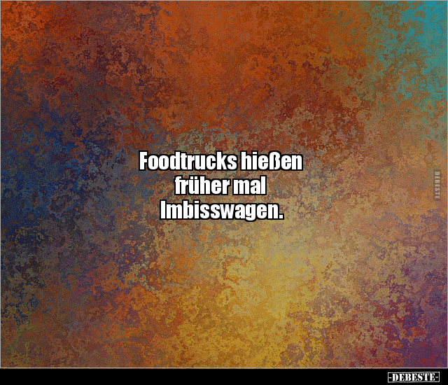 Foodtrucks hießen früher mal Imbisswagen... - Lustige Bilder | DEBESTE.de