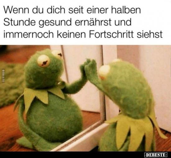 Wenn du dich seit einer halben Stunde gesund ernährst und..