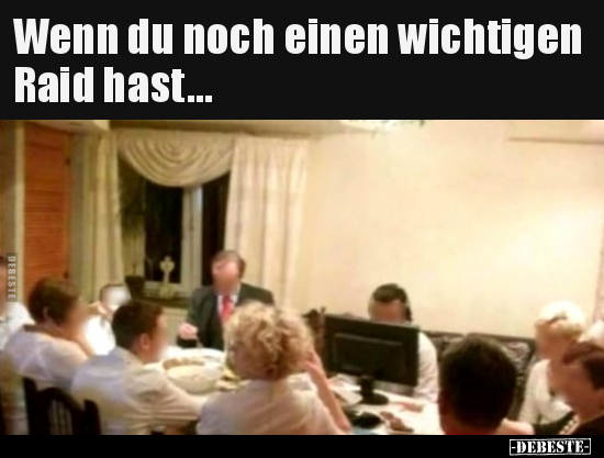 Wenn du noch einen wichtigen Raid hast... - Lustige Bilder | DEBESTE.de