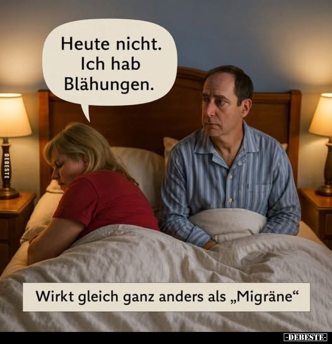 Heute nicht.
Ich hab Blähungen. -
Wirkt gleich ganz anders als "Migräne".