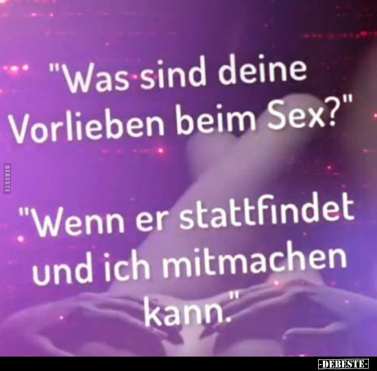 "Was sind deine Vorlieben beim S*ex?".. - Lustige Bilder | DEBESTE.de