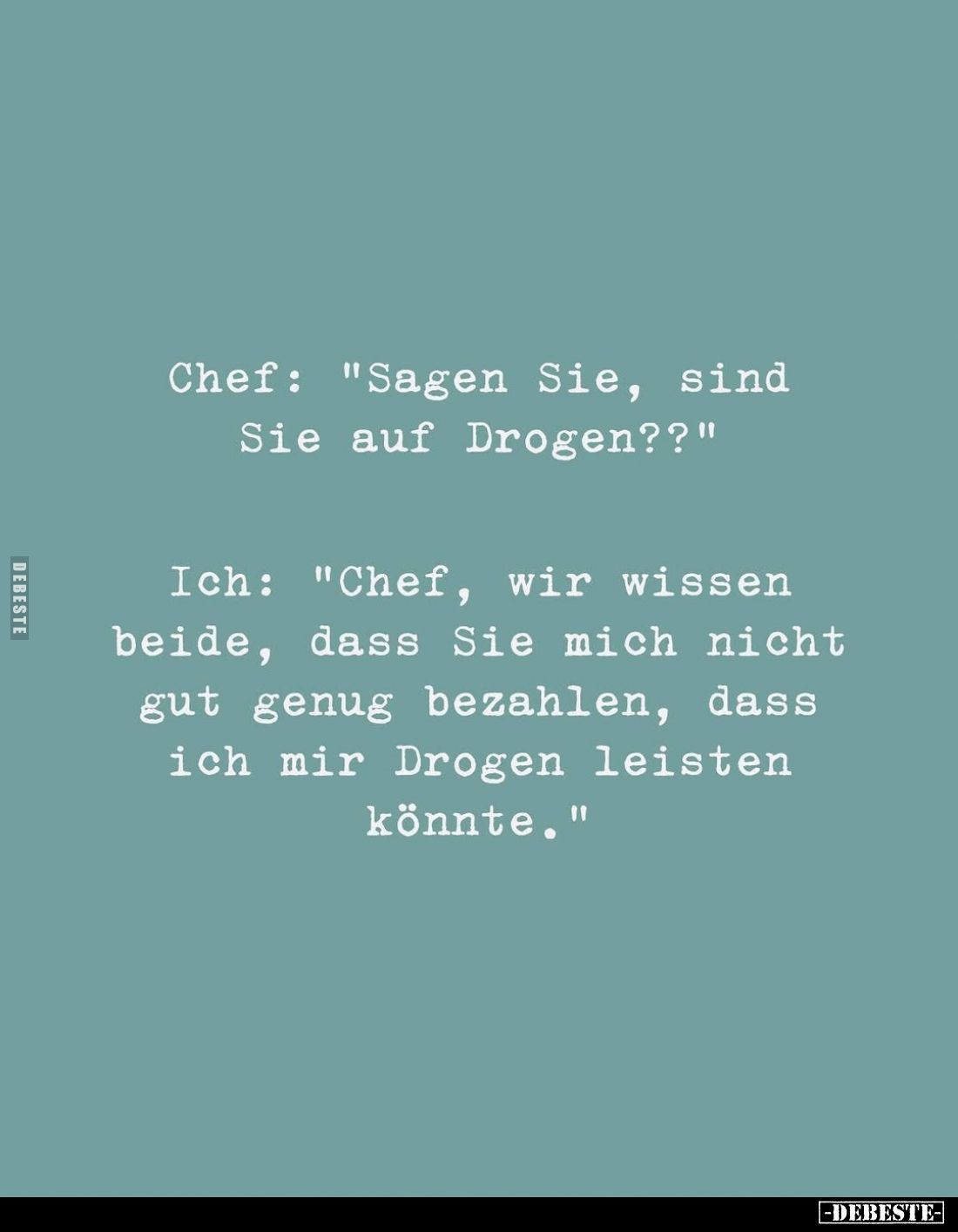 Chef: "Sagen Sie, sind Sie auf Drogen??"... - Lustige Bilder | DEBESTE.de