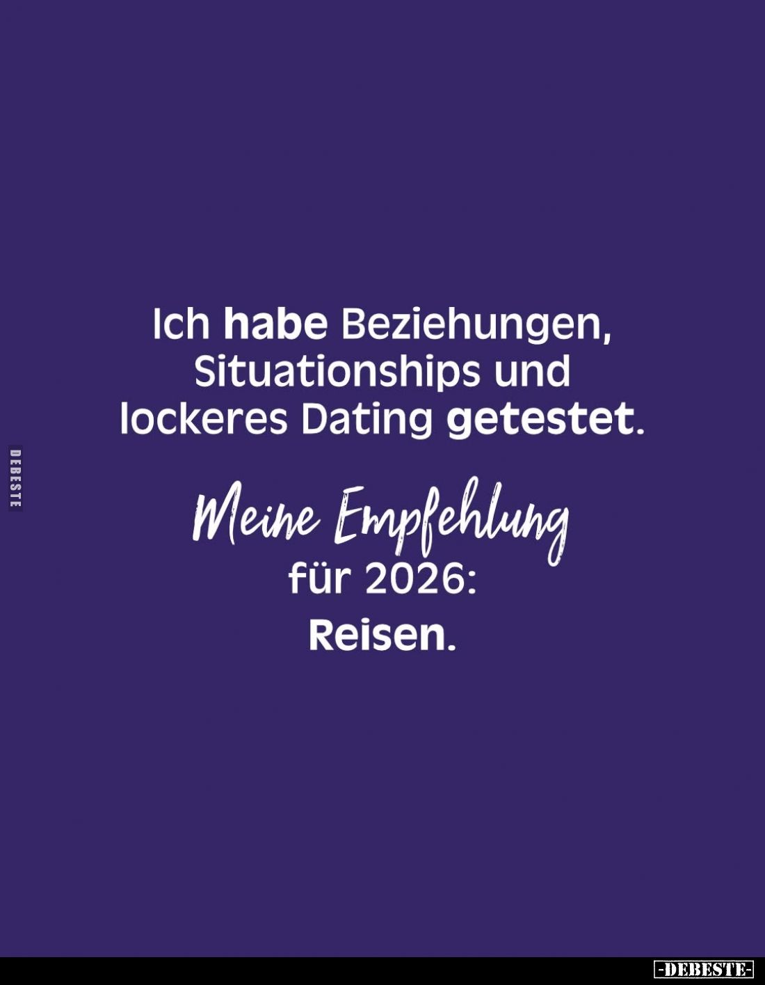 Ich habe Beziehungen, Situationships und lockeres Dating getestet.
Meine Empfehlung
für 2026:
Reisen.
