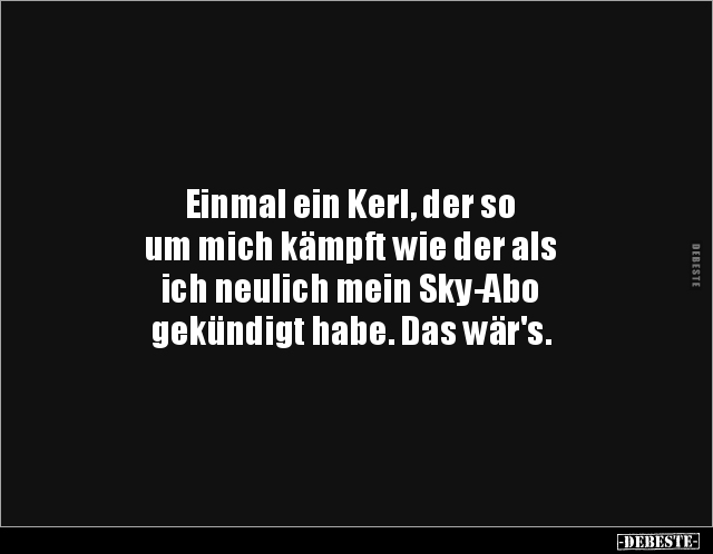 Einmal ein Kerl, der so um mich kämpft wie der als ich.. - Lustige Bilder | DEBESTE.de