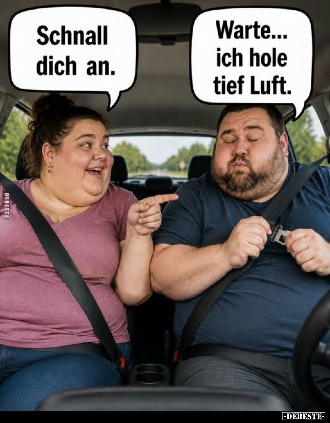 Schnall dich an.
-
Warte... ich hole tief Luft.