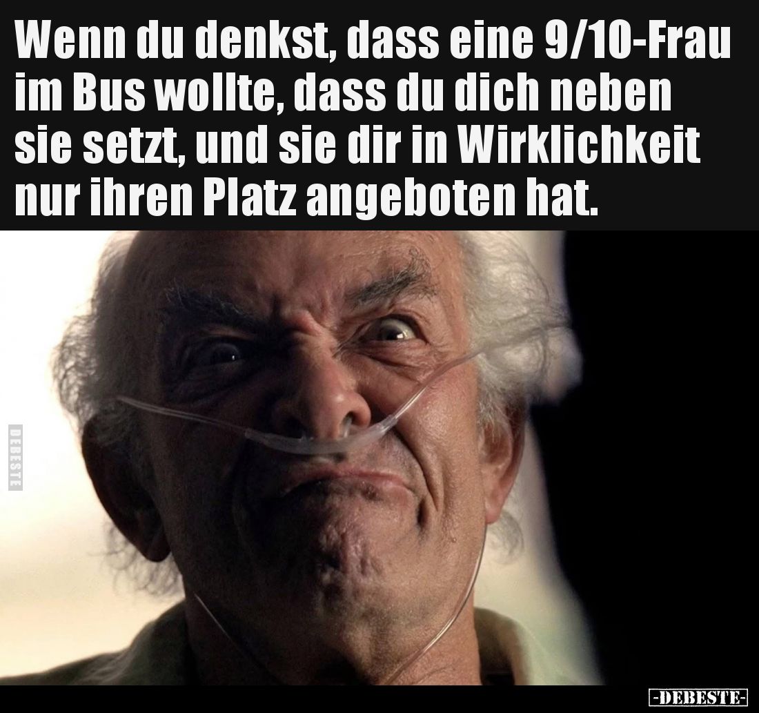 Wenn du denkst, dass eine 9/10-Frau im Bus wollte, dass du dich neben sie setzt, und sie dir in Wirklichkeit nur ihren Platz ...