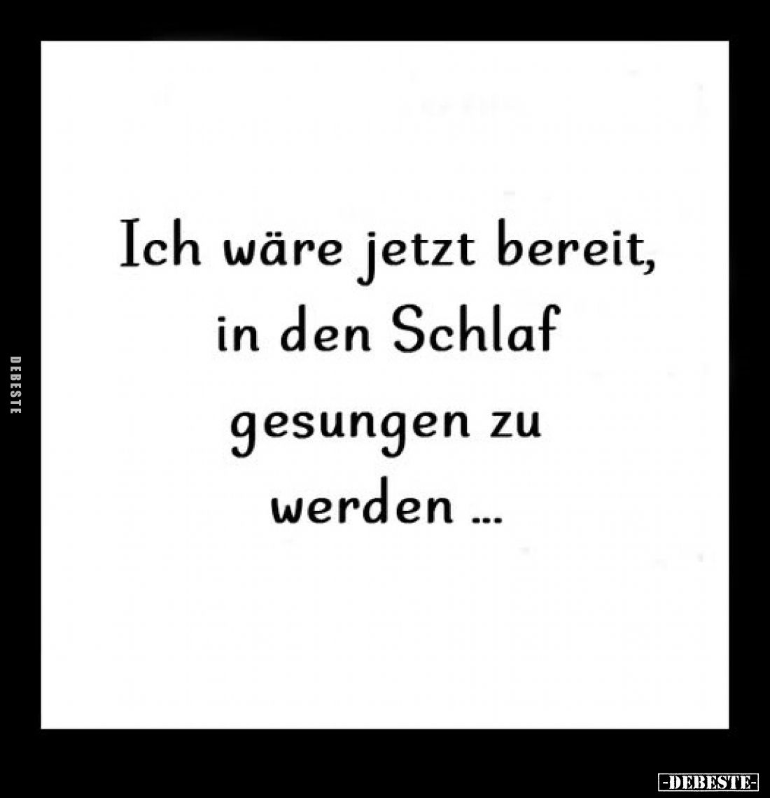 Ich wäre jetzt bereit, in den Schlaf gesungen zu werden.. - Lustige Bilder | DEBESTE.de