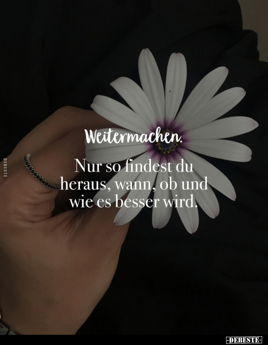 Weitermachen.
Nur so findest du heraus, wann, ob und wie es besser wird.