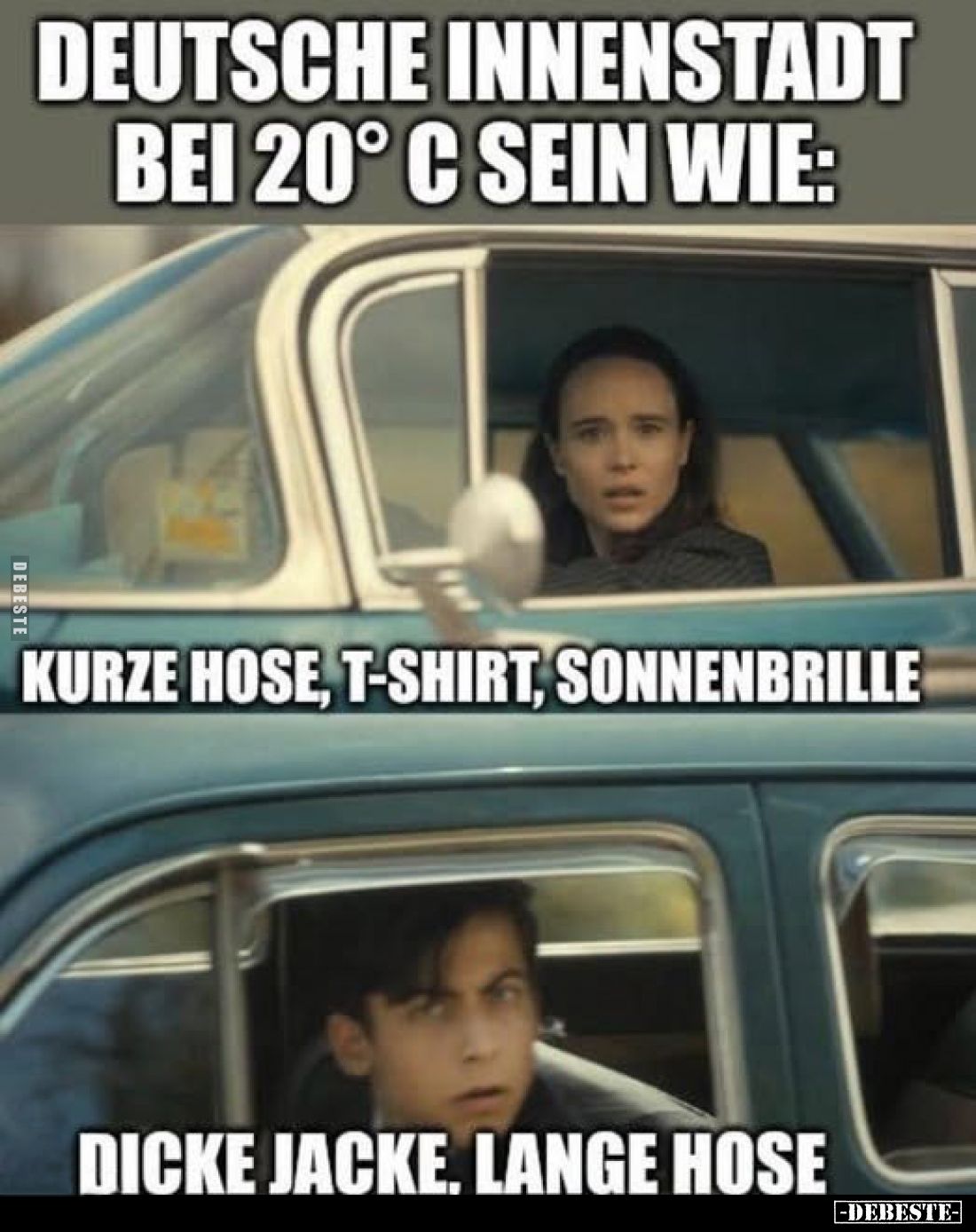 Deutsche Innenstadt bei 20° C sein wie:
Kurze Hose, T-Shirt, Sonnenbrille.
Dicke Jacke, lange Hose.