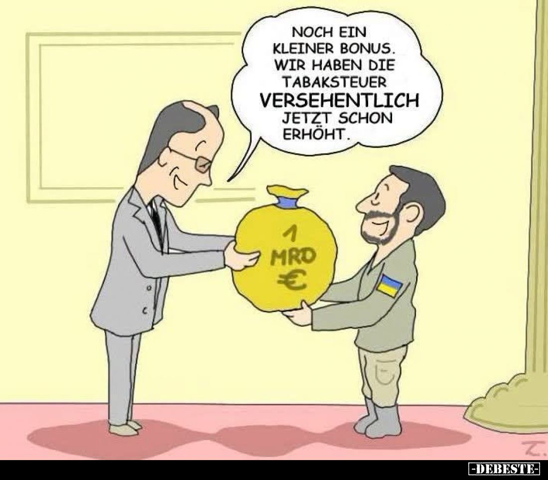 Noch ein
kleiner Bonus.
Wir haben die
Tabaksteuer
VERSEHENTLICH
jetzt schon
erhöht.