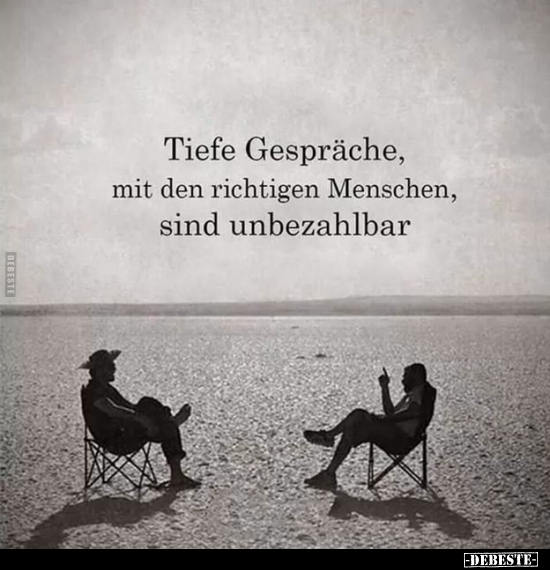 Tiefe Gespräche mit den richtigen Menschen sind unbezahlbar. - Lustige Bilder | DEBESTE.de