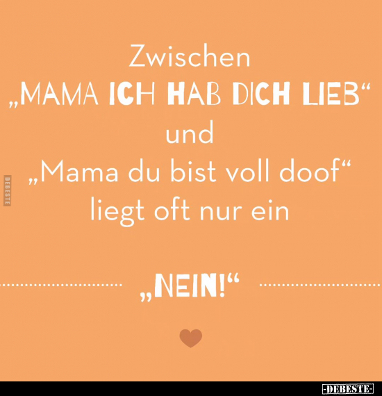 Zwischen "Mama ich hab dich lieb" und.. - Lustige Bilder | DEBESTE.de