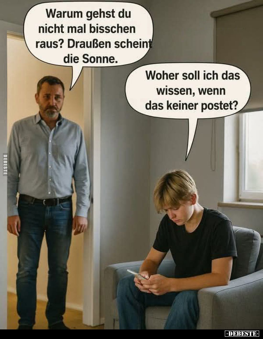 Warum gehst du nicht mal bisschen raus? Draußen scheint die Sonne.
-
Woher soll ich das wissen, wenn das keiner postet?