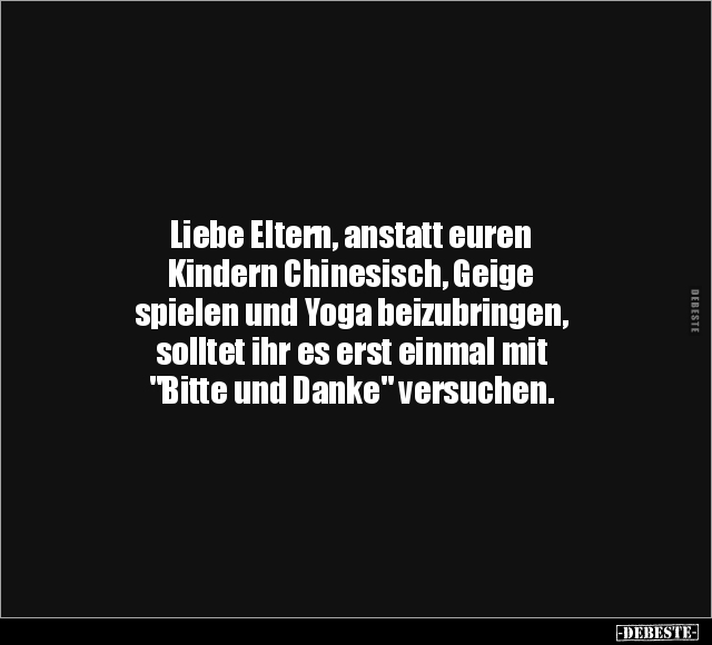 Liebe Eltern, anstatt euren Kindern Chinesisch.. - Lustige Bilder | DEBESTE.de