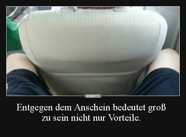 Entgegen dem Anschein bedeutet groß zu sein nicht nur.. - Lustige Bilder | DEBESTE.de