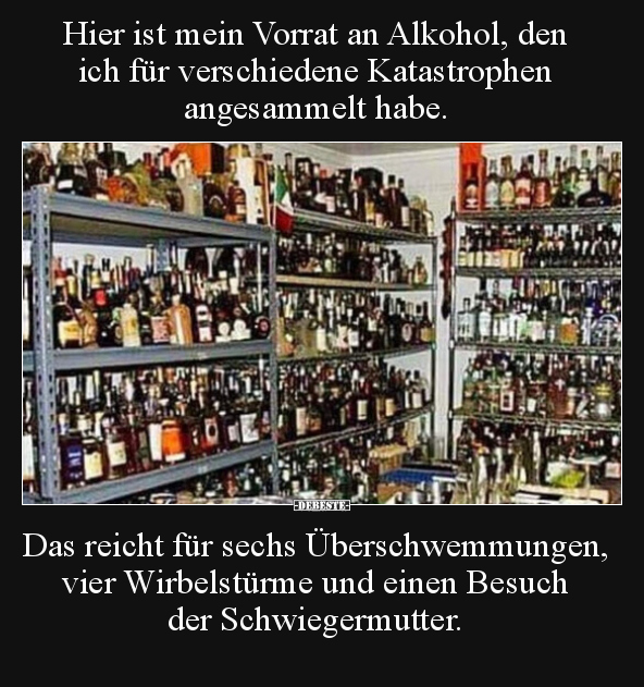Hier ist mein Vorrat an Alkohol, den ich für verschiedene.. - Lustige Bilder | DEBESTE.de