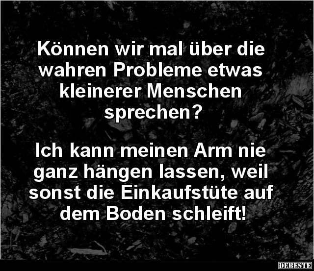 Können wir mal über die wahren Probleme etwas kleinerer.. - Lustige Bilder | DEBESTE.de