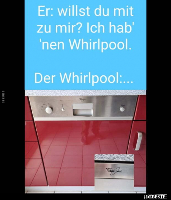 Er: willst du mit zu mir? Ich hab' 'nen Whirlpool... - Lustige Bilder | DEBESTE.de