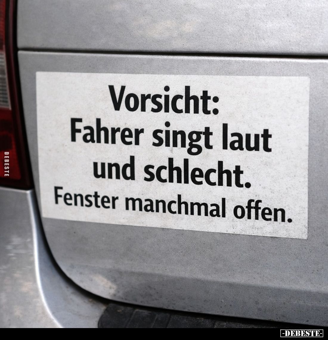 Vorsicht:
Fahrer singt laut und schlecht. Fenster manchmal offen.