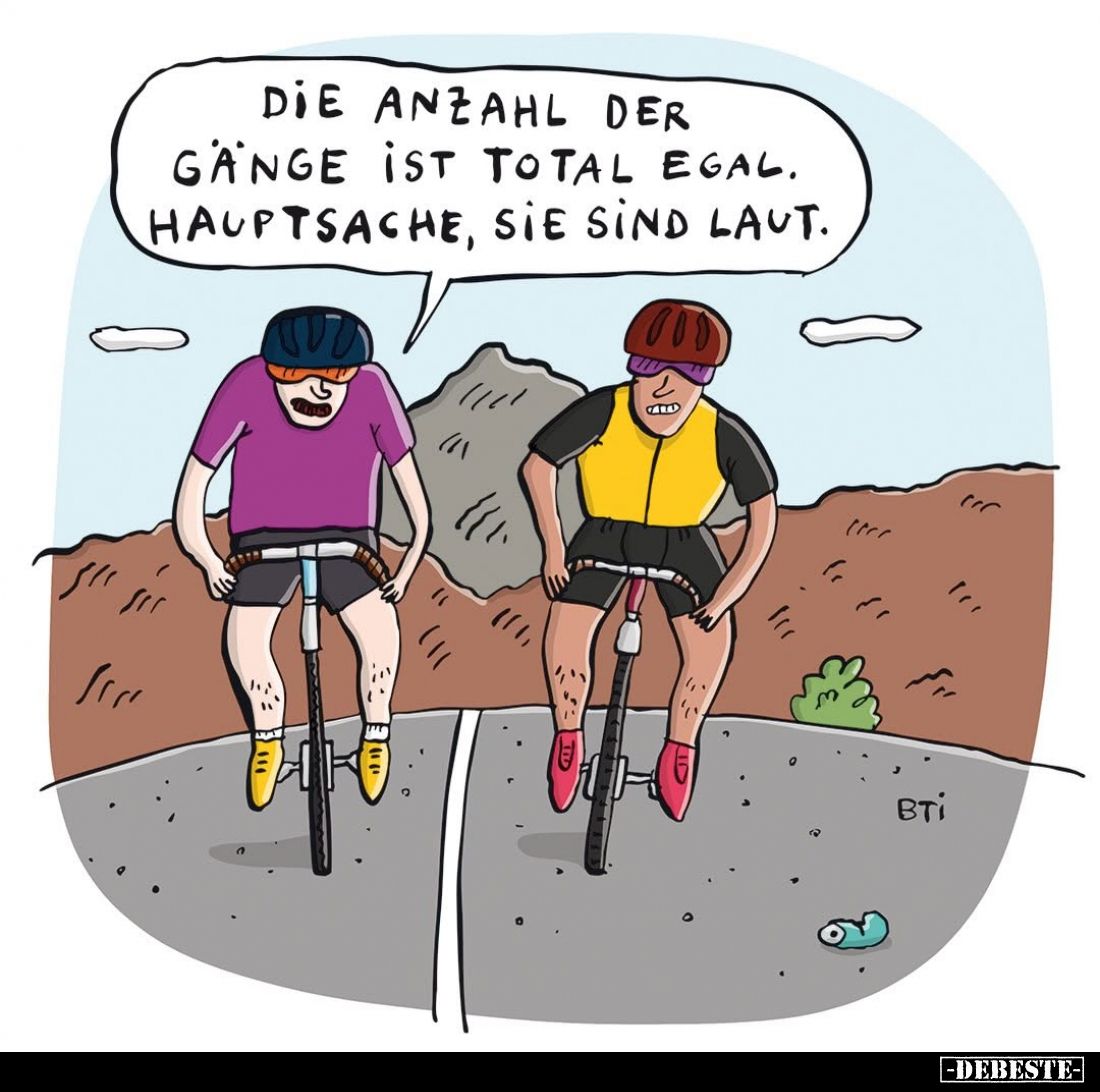 Die Anzahl der Gänge ist total egal. Hauptsache, sie sind laut.