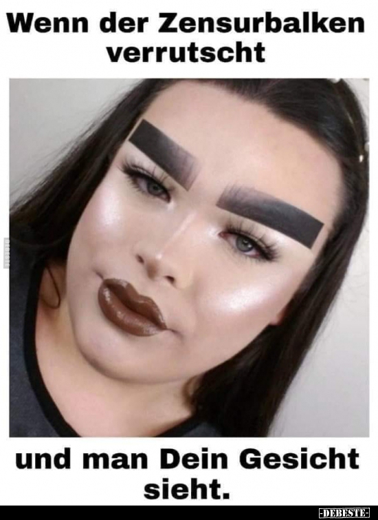 Wenn der Zensurbalken verrutscht und man Dein Gesicht..
