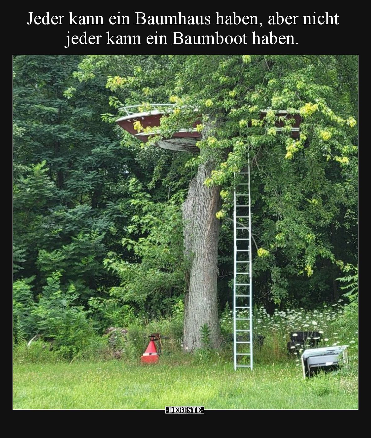 Jeder kann ein Baumhaus haben, aber nicht jeder kann ein.. - Lustige Bilder | DEBESTE.de