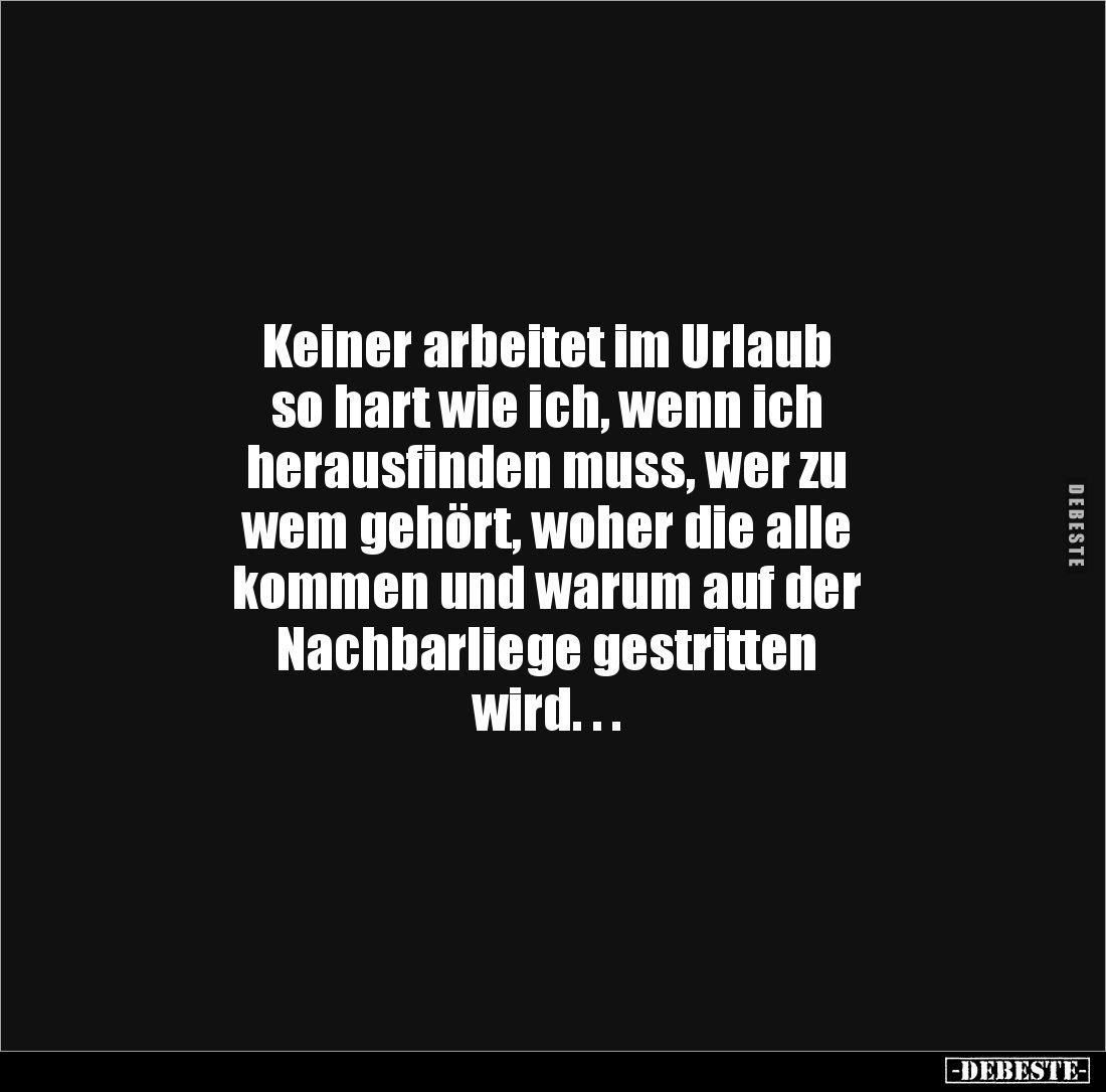 Keiner arbeitet im Urlaub
so hart wie ich, wenn ich
herausfinden muss, wer zu
wem gehört, woher die alle
kommen und w...