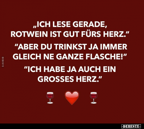 "Ich habe gelesen, das Rotwein gut für das Herz ist.".. - Lustige Bilder | DEBESTE.de