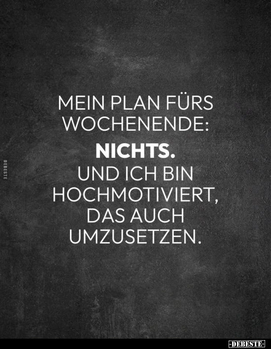 Mein Plan fürs Wochenende.. - Lustige Bilder | DEBESTE.de