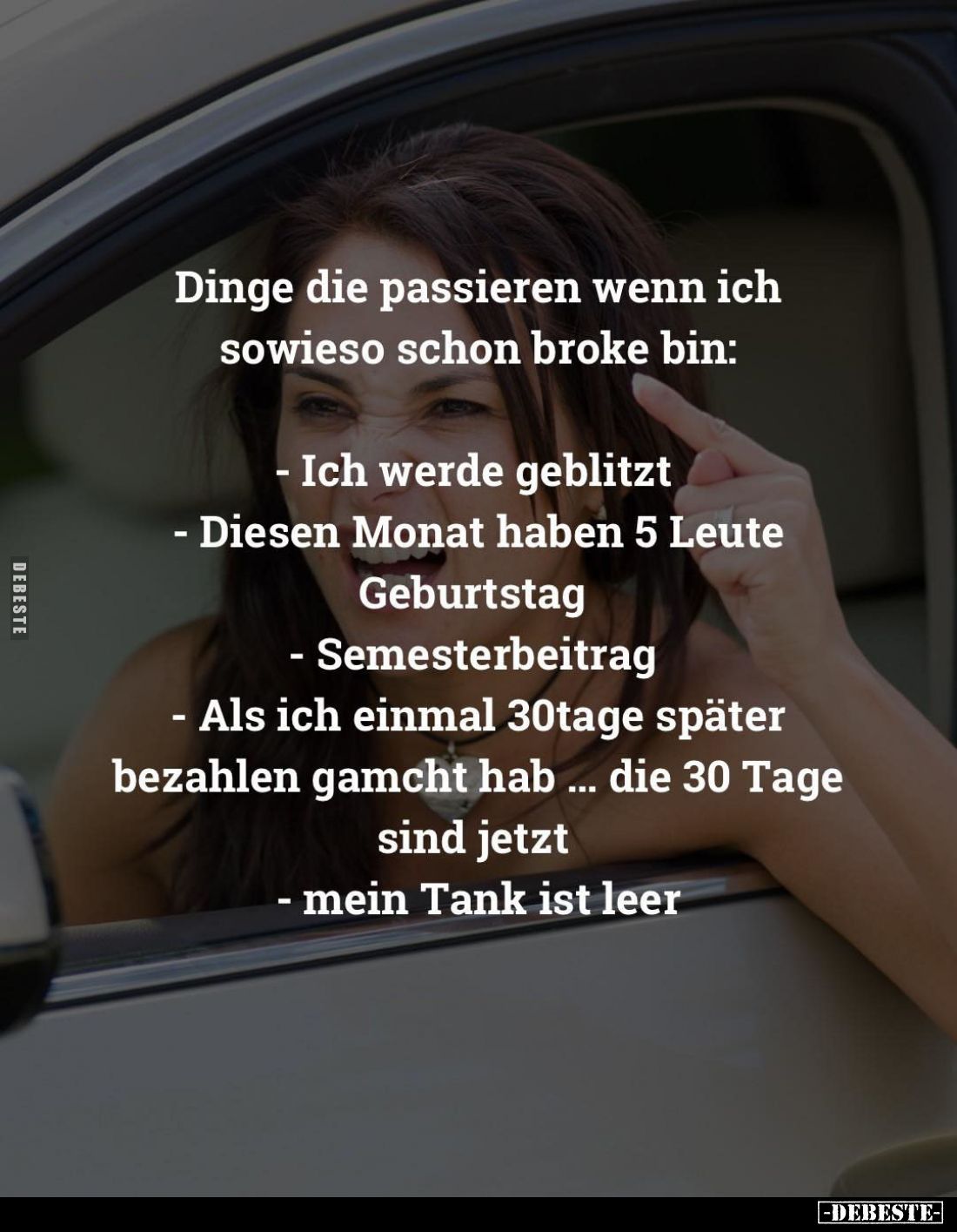 Dinge die passieren wenn ich sowieso schon broke bin:
- Ich werde geblitzt
Diesen Monat haben 5 Leute Geburtstag
Semesterb...