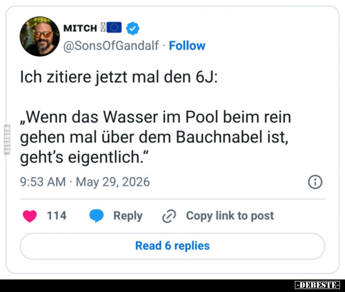 Ich zitiere jetzt mal den 6J:
„Wenn das Wasser im Pool beim rein gehen mal über dem Bauchnabel ist, geht's eigentlich.“