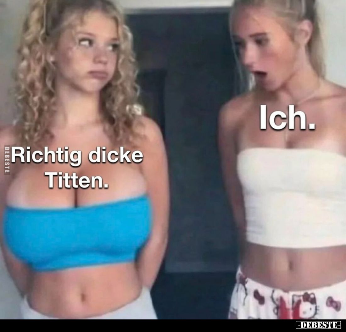 Richtig dicke Titten - Ich