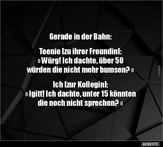 Gerade in der Bahn: Teenie [zu ihrer Freundin].. - Lustige Bilder | DEBESTE.de