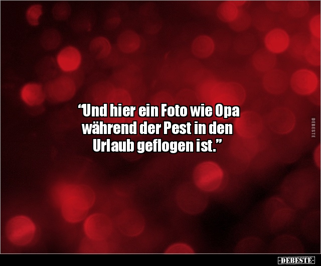 "Und hier ein Foto wie Opa während der Pest in den Urlaub.." - Lustige Bilder | DEBESTE.de