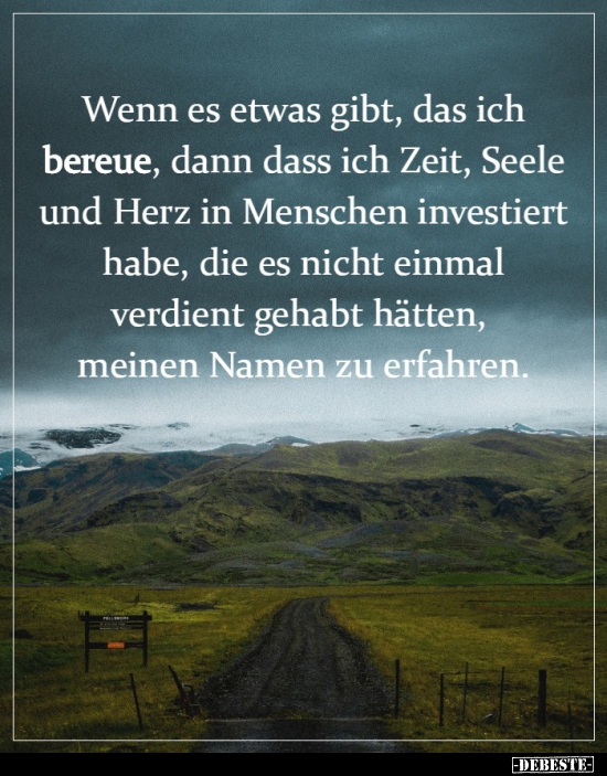 Wenn es etwas gibt, das ich bereue, dann dass ich Zeit..