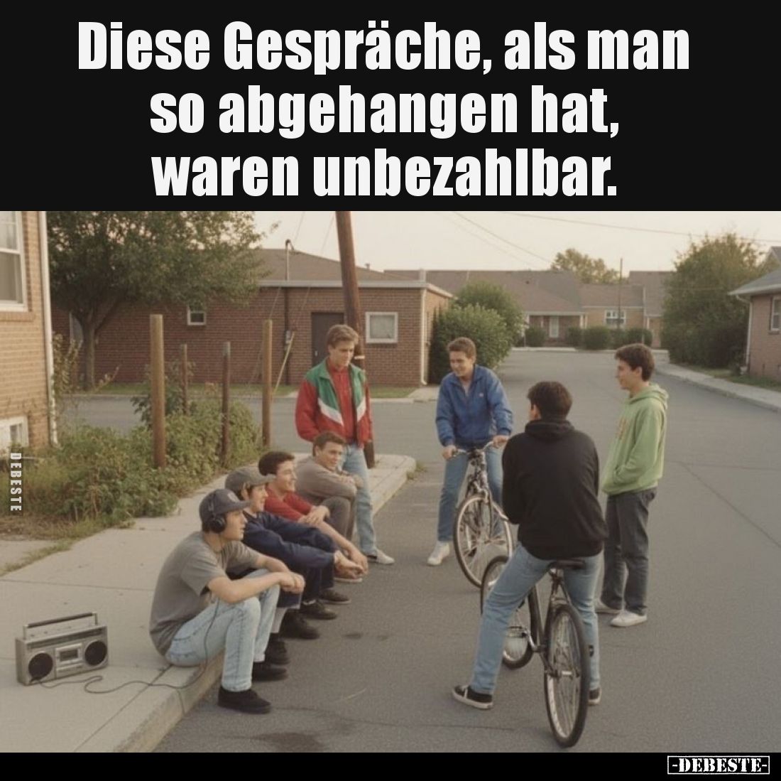 Diese Gespräche, als man so abgehangen hat, waren unbezahlbar.