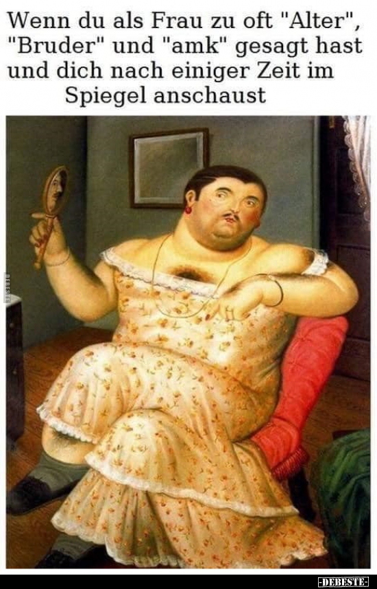 Wenn du als Frau zu oft "Alter", "Bruder" und "amk" gesagt..