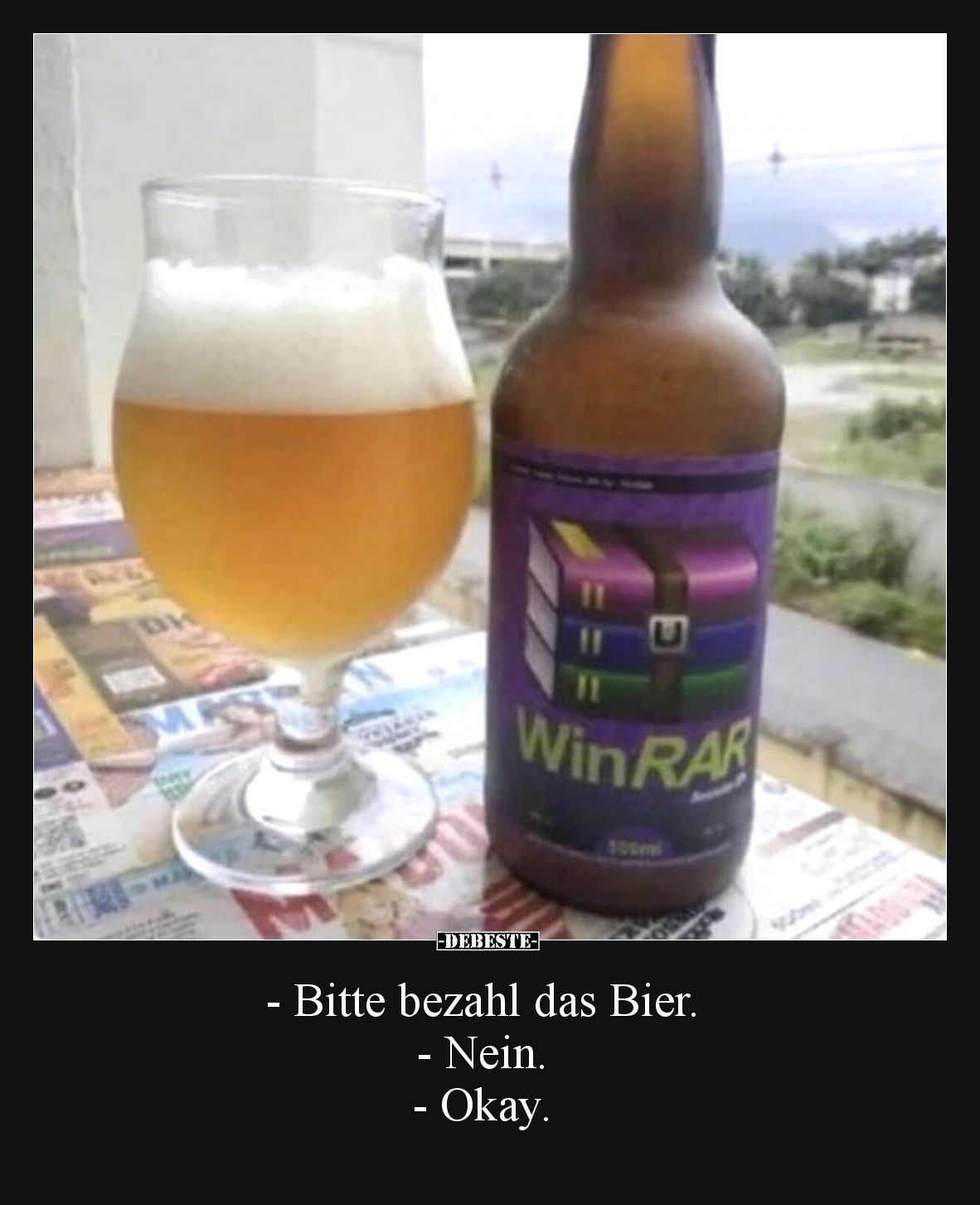 - Bitte bezahl das Bier.
- Nein.
- Okay.