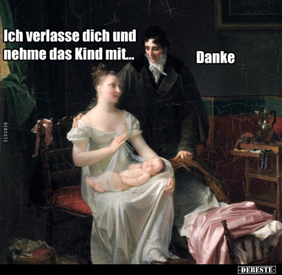 Ich verlasse dich und nehme das Kind mit... - Lustige Bilder | DEBESTE.de