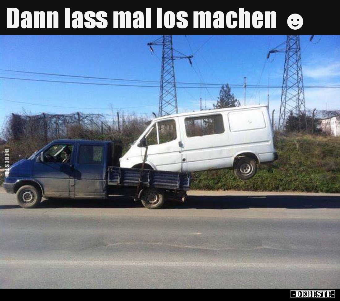 Dann lass mal los machen.